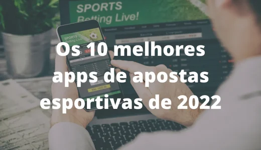 Os 10 Melhores Apps de Apostas Esportivas de 2023