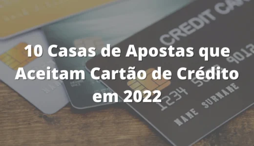 10 Casas de Apostas que Aceitam Cartão de Crédito em 2023