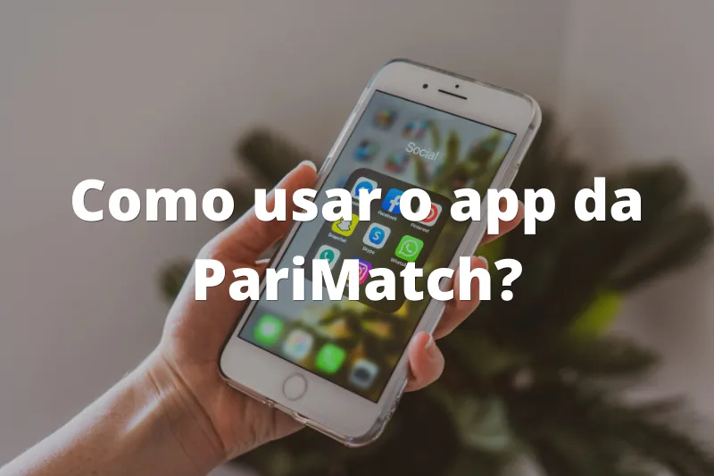 Como usar o app da PariMatch?