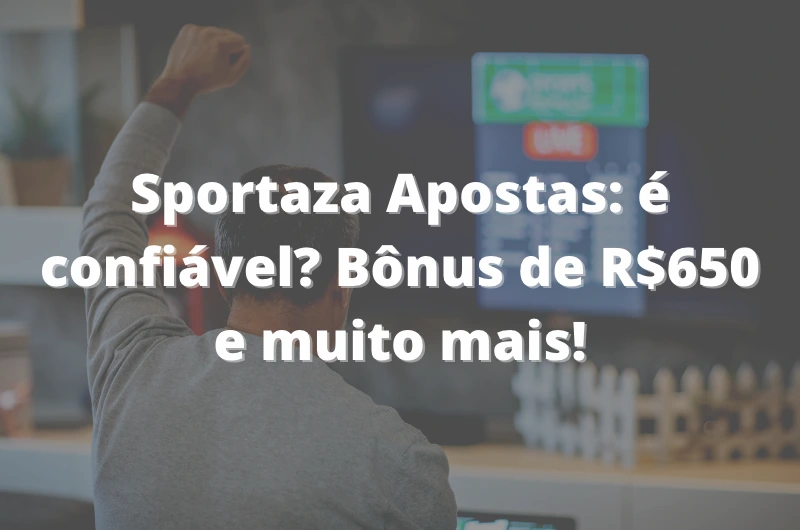 Sportaza Apostas_ é confiável_ Bônus de R$650 e muito mais!