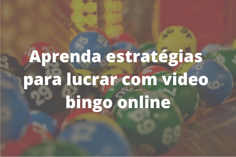 Aprenda estratégias para lucrar com video bingo online