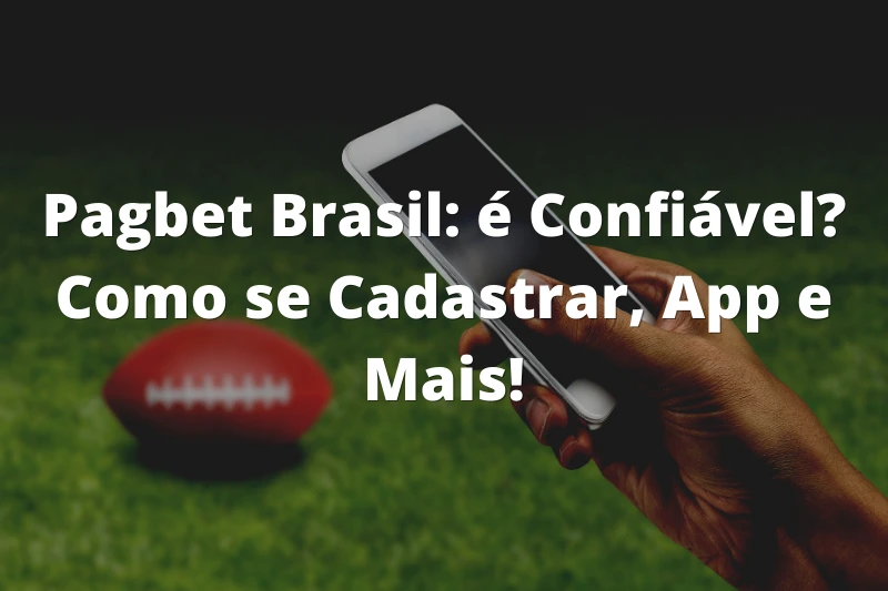 Pagbet Brasil é Confiável Como se Cadastrar, App e Mais!