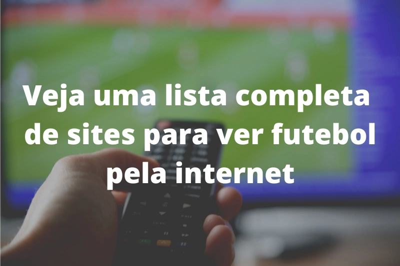 Veja um ranking completo com sites para ver futebol pela internet