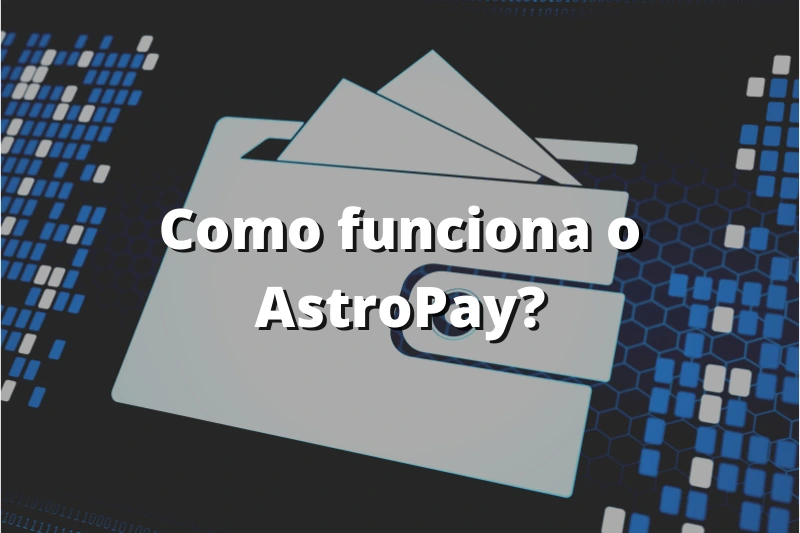 Como funciona o AstroPay?