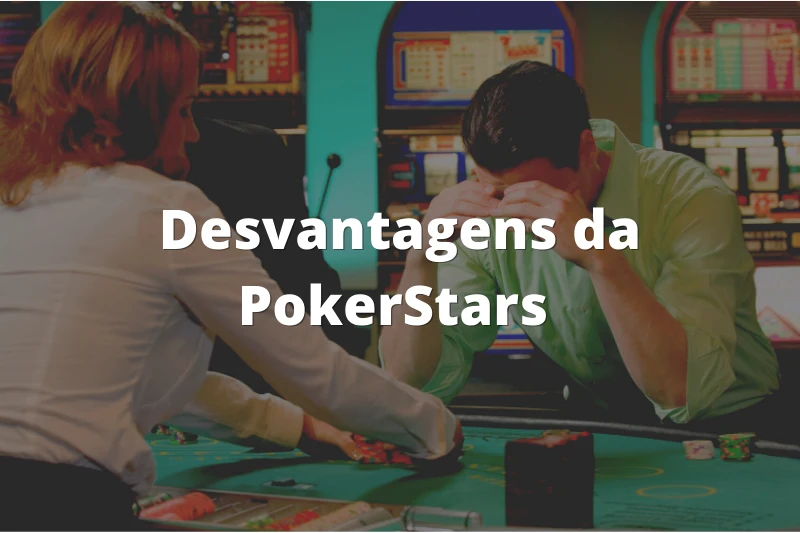 Desvantagens da PokerStars 