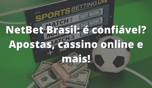 NetBet Brasil: é Confiável? Apostas, Cassino Online e Mais!