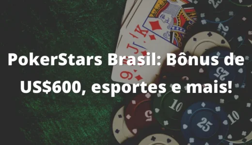 PokerStars Brasil: Bônus de US$600, Esportes e Mais!