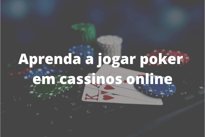 Aprenda a jogar poker em cassinos online