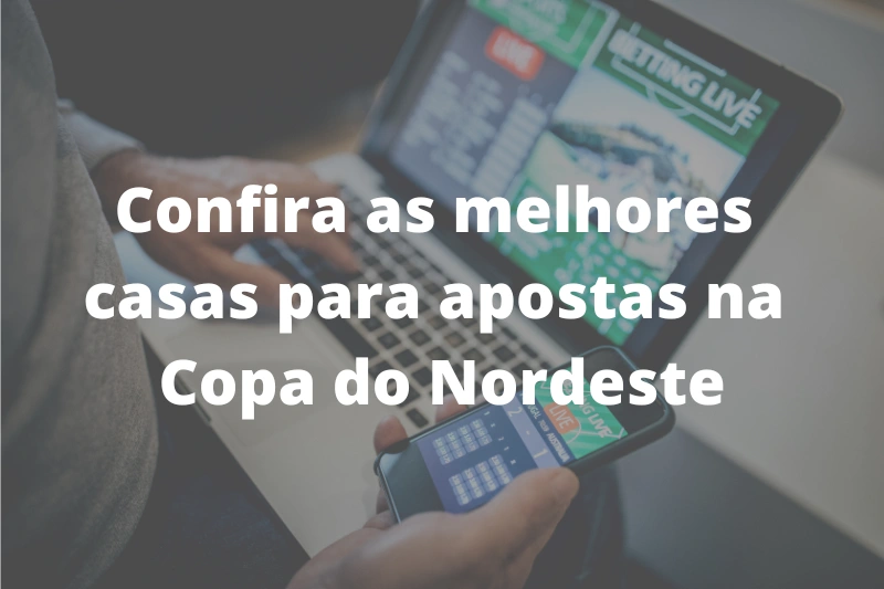 Confira as melhores casas para apostas na Copa do Nordeste