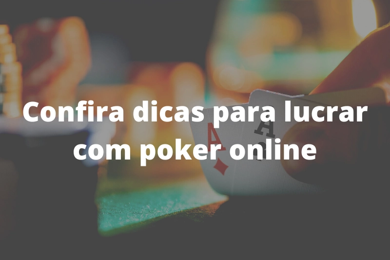 Confira dicas para lucrar com poker online