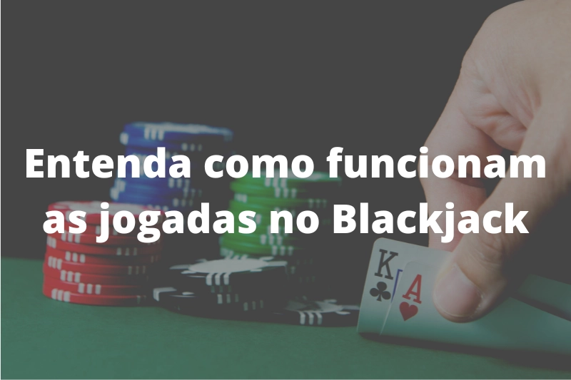 Entenda como funcionam as jogadas de Blackjack