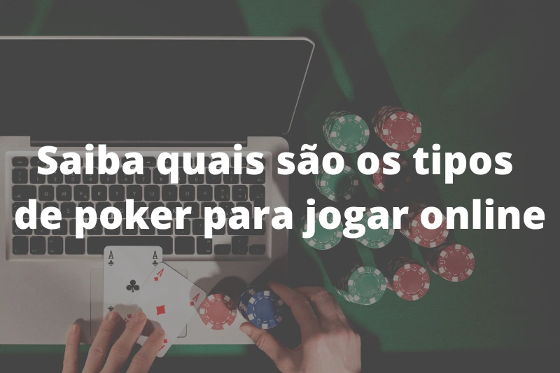 Saiba quais são os tipos de poker para jogar online