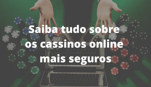 Os 10 melhores cassinos online confiáveis no Brasil em 2023!